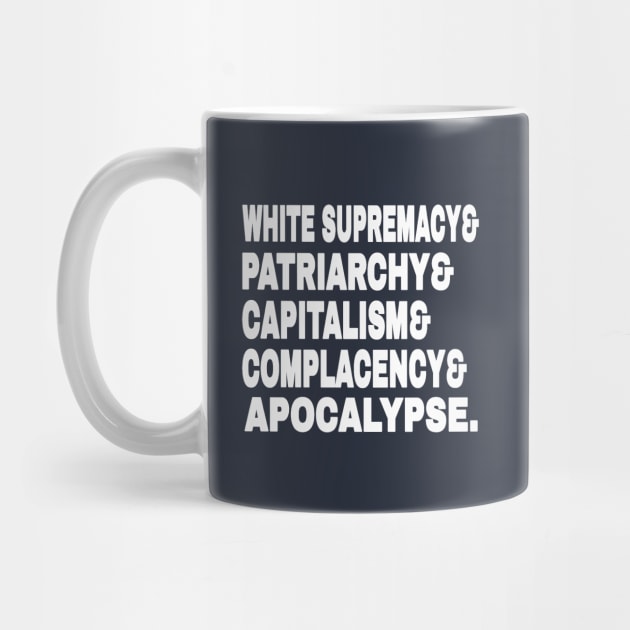 White Supremacy& Patriarchy& Capitalism& Complacency& Apocalypse. - White - Back by SubversiveWare